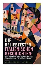Cover von Die beliebtesten italienischen Geschichten: Ein Porträt der klassischen italienischen Novellistik