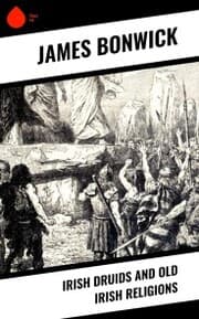 Cover von Irish Druids And Old Irish Religions