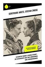 Cover von Elisabeth Tudor & Maria Stuart - Die Geschichte der zwei Königinnen und Thronerbinnen