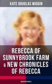 Cover von REBECCA OF SUNNYBROOK FARM & NEW CHRONICLES OF REBECCA (Adventure Novels)