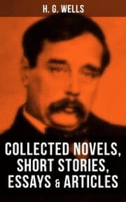 Cover von H. G. Wells: Collected Novels, Short Stories, Essays & Articles