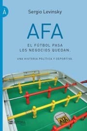 Cover von AFA. El fútbol pasa, los negocios quedan