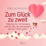 Cover von Zum Glück zu zweit - Vitamine für Verheiratete und für alle, die gemeinsam durchs Leben gehen