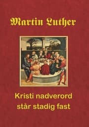 Cover von Martin Luther. Kristi nadverord står stadig fast