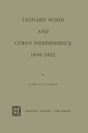 Cover von Leonard Wood and Cuban Independence 1898-1902