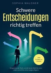 Cover von Schwere Entscheidungen richtig treffen - Vom Grübeln zur Klarheit