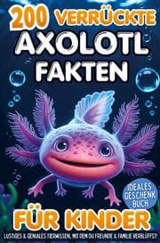 Cover von 200 verrückte Axolotl Fakten für Kinder - Lustiges & geniales Tierwissen, mit dem du Freunde & Familie verblüffst!