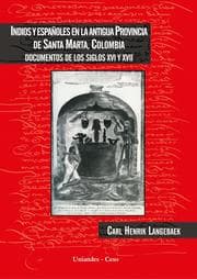 Cover von Indios y españoles en la antigua provincia de Santa Marta, Colombia