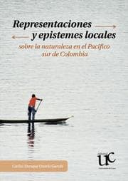 Cover von Representaciones y epistemes locales sobre la naturaleza en el Pacifico sur de Colombia