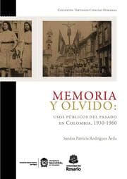 Cover von Memoria y olvido: usos públicos del pasado en Colombia, 1930-1960