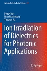 Cover von Ion Irradiation of Dielectrics for Photonic Applications