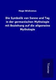 Cover von Die Symbolik von Sonne und Tag in der germanischen Mythologie mit Beziehung auf die allgemeine Mythologie