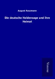 Cover von Die deutsche Heldensage und ihre Heimat