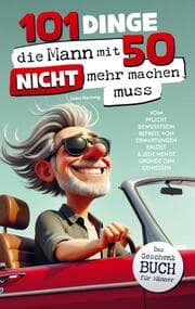 Cover von 101 Dinge, die Mann mit 50 nicht mehr machen muss