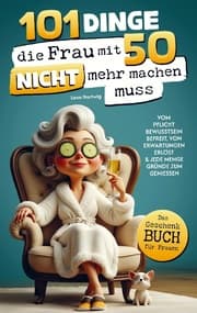 Cover von 101 Dinge, die du mit 50 endlich nicht mehr machen musst